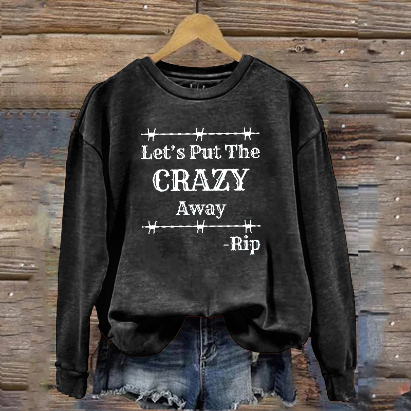 Let's Put Crazy Away Sweatshirt