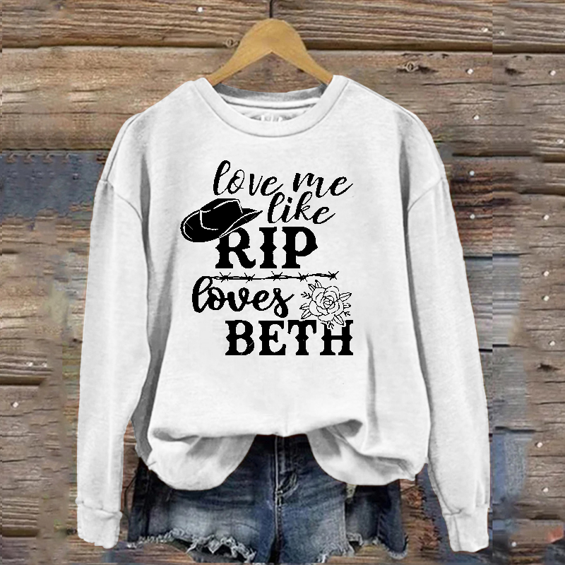 Love Me Like Rip Loves Beth Sweatshirt