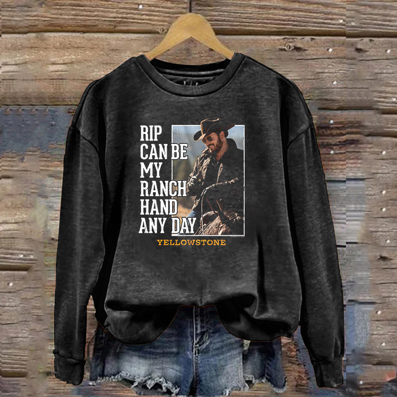 Rip Wheeler Can Be My Ranch Hand Classic Sweatshirt