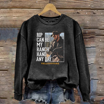 Rip Wheeler Can Be My Ranch Hand Classic Sweatshirt