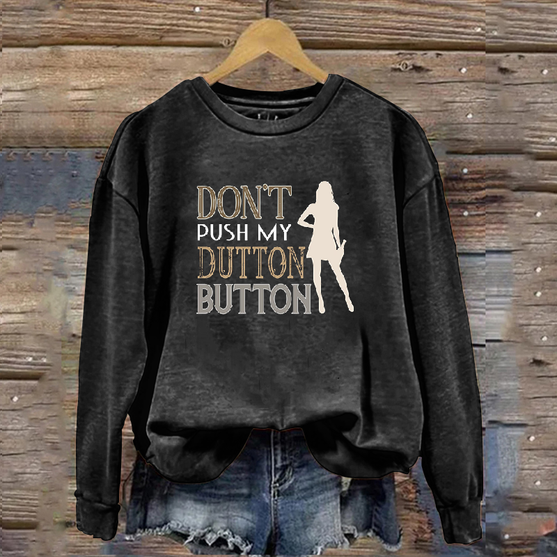 Don't Push My Dutton Button Sweatshirt