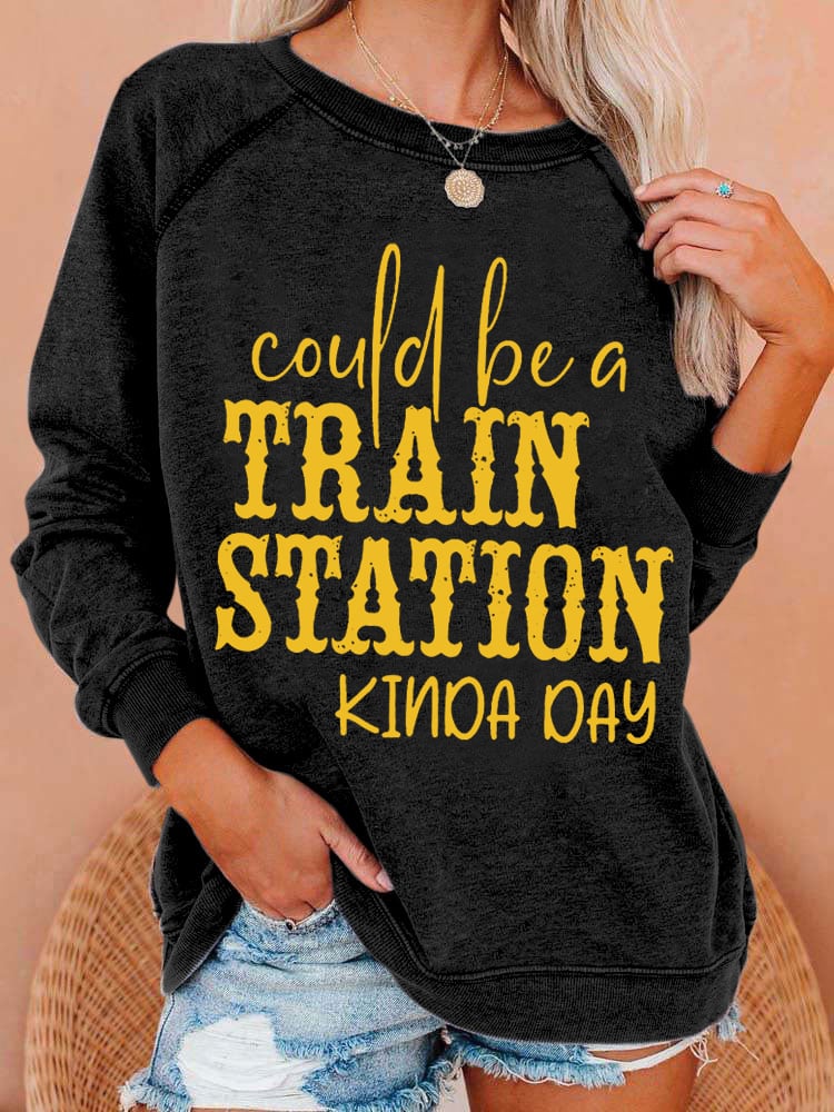 Women's Could Be A Train Station Kinda Day Print Casual Sweatshirt