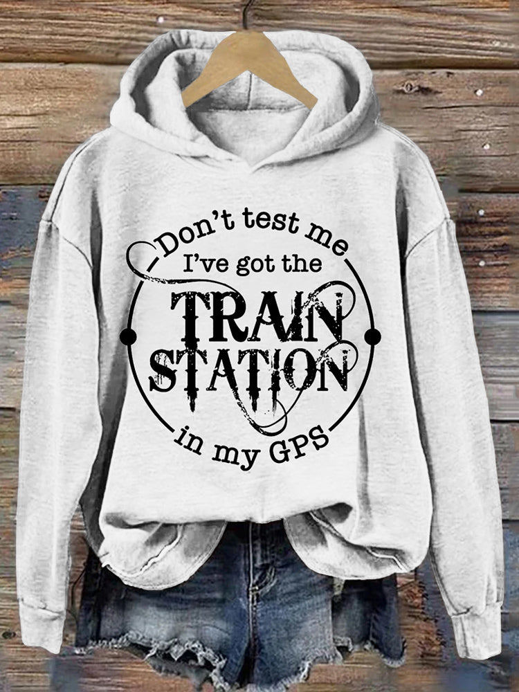 Don't Test Me I've Got The Train Station In My Gps Washed Hoodie