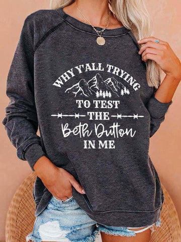 Women's Why Y'all Tryna Test The Beth Dutton In Me Print Casual Crew Neck Sweatshirt