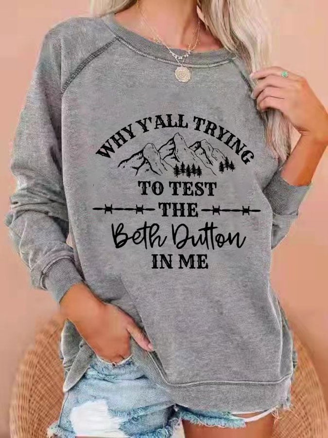 Women's Why Y'all Tryna Test The Beth Dutton In Me Print Casual Crew Neck Sweatshirt