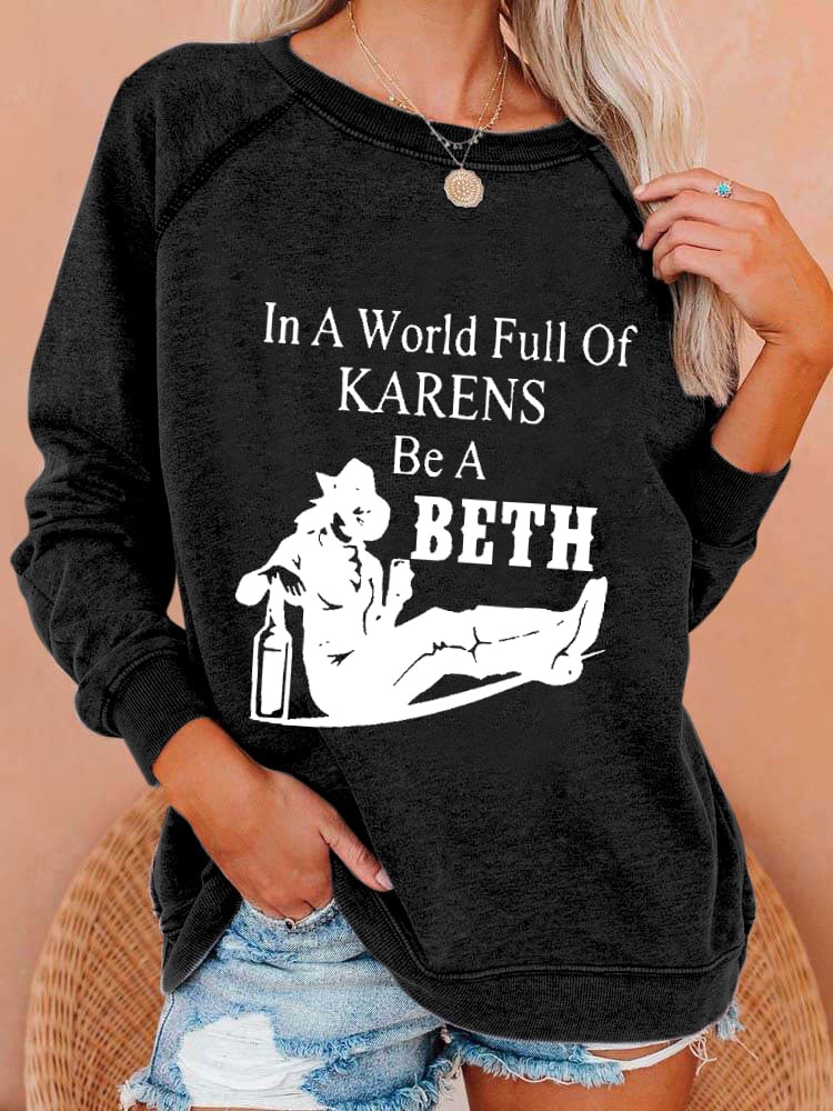 Women's In A World Full Of Karens Be A Beth Print Casual Sweatshirt